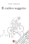 Il cattivo soggetto. E-book. Formato EPUB ebook