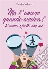 Ma l’amore quando arriva?L’uomo giusto per me. E-book. Formato EPUB ebook di Martina Velocci