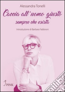 Caccia all’uomo giustosempre che esista. E-book. Formato Mobipocket ebook di Alessandra Tonelli