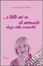 ... e tutto mi sa di miracoloelogio della normalità. E-book. Formato EPUB ebook