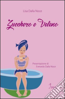 Zucchero e veleno. E-book. Formato EPUB ebook di Lisa Dalla Noce