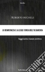 La democrazia e la legge ferrea dell’oligarchia. Saggi sulla classe politica. E-book. Formato EPUB