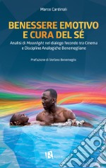 Benessere e cura del séAnalisi di Moonlight nel dialogo fecondo tra Cinema e Discipline Analogiche Benemegliane. E-book. Formato Mobipocket