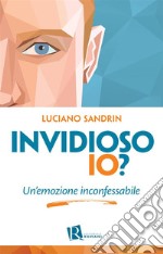 Invidioso io?Un’emozione inconfessabile. E-book. Formato EPUB ebook