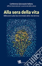 Alla sera della vitaRiflessioni sulla fase terminale della vita terrena. E-book. Formato EPUB ebook