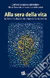 Alla sera della vitaRiflessioni sulla fase terminale della vita terrena. E-book. Formato EPUB ebook