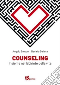 CounselingInsieme nel labirinto della vita. E-book. Formato EPUB ebook di Angelo Brusco