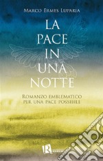 La pace in una notteRomanzo emblematico per una pace possibile. E-book. Formato EPUB ebook