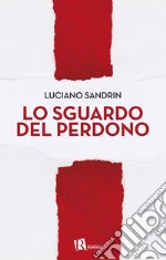 Lo sguardo del perdono. E-book. Formato EPUB ebook