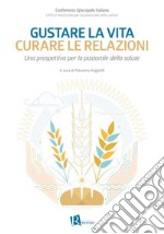 Gustare la vita, curare le relazioniUna prospettiva per la pastorale della salute. E-book. Formato EPUB ebook