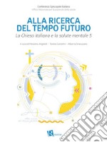 Alla ricerca del tempo futuroLa Chiesa italiana e la salute mentale 5. E-book. Formato EPUB ebook