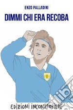 Dimmi chi era Recoba. E-book. Formato EPUB ebook