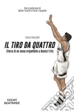 Il tiro da quattro: Storia di un anno irripetibile a Basket City. E-book. Formato EPUB ebook