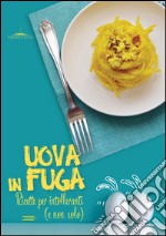 Uova in fuga. Ricette per intolleranti (e non solo). E-book. Formato PDF ebook