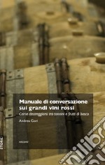 Manuale di conversazione sui grandi vini rossi: Come destreggiarsi tra tannini e frutti di bosco. E-book. Formato EPUB