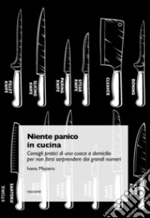 Niente panico in cucina: Consigli pratici di una cuoca a domicilio per non farsi sorprendere dai grandi numeri. E-book. Formato EPUB ebook di Ivana Masiero