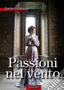 Passioni nel vento. E-book. Formato PDF ebook di Lucia Guazzoni