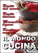 Il Mondo nella mia CucinaRicette dal mondo. Ricette italiane. Marmellate e liquori. Ricette magiche.. E-book. Formato EPUB ebook