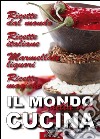 Il Mondo nella mia CucinaRicette dal mondo. Ricette italiane. Marmellate e liquori. Ricette magiche.. E-book. Formato EPUB ebook