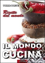 Il Mondo nella mia Cucina - Prima parteRicette dal mondo. E-book. Formato PDF ebook