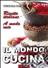 Il Mondo nella mia Cucina - Seconda parteRicette italiane. A modo mio.. E-book. Formato Mobipocket ebook