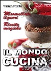 Il Mondo nella mia Cucina - Terza parteMarmellate e liquori. Ricette magiche.. E-book. Formato EPUB ebook