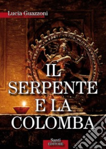 Il serpente e la colomba. E-book. Formato Mobipocket ebook di Lucia Guazzoni