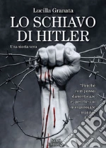 Lo schiavo di Hitler: Una storia vera. E-book. Formato EPUB