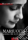 Mariuccia L'amore che mi fu negato. E-book. Formato PDF ebook di Maria Calabritto