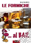 Le formiche... al bar. E-book. Formato Mobipocket ebook di Luca Coslovich