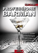 Professione BarmanGuida alla scoperta di un mestiere. E-book. Formato EPUB ebook