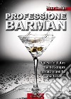 Professione BarmanGuida alla scoperta di un mestiere. E-book. Formato EPUB ebook