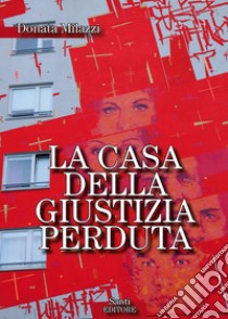 La casa della giustizia perduta. E-book. Formato Mobipocket ebook di Donata Milazzi