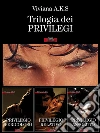 Trilogia dei Privilegi: Privilegio pericoloso - Privilegio relativo - Privilegio assoluto. E-book. Formato Mobipocket ebook di Viviana A.K.S.
