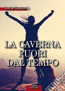 La caverna fuori dal tempo. E-book. Formato PDF ebook di Lucia Guazzoni