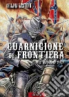 Guarnigione di frontiera. E-book. Formato Mobipocket ebook di Alessandro Tanda