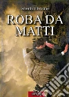 Roba da matti. E-book. Formato Mobipocket ebook di Antonio Giordano