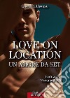 Love on locationUn amore da set. E-book. Formato EPUB ebook