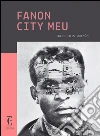 Fanon city meu. E-book. Formato Mobipocket ebook di Jaime Luis Huenún