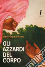 Gli azzardi del corpo. E-book. Formato EPUB ebook