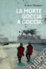 La morte goccia a goccia. E-book. Formato EPUB ebook