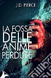 La fossa delle anime perdute. E-book. Formato Mobipocket ebook di J. D. Pierce