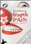 Grugnito D'Astri. E-book. Formato Mobipocket ebook di Matteo Pugliares