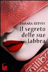 Il segreto delle sue labbra. E-book. Formato Mobipocket ebook di Samara Reeves