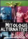 Mitologie alternative. E-book. Formato Mobipocket ebook di Morgana Lux