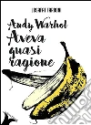 Andy Warhol aveva quasi ragione. E-book. Formato EPUB ebook di Josafat Farroni