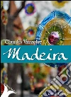 Madeira. E-book. Formato EPUB ebook di Claudia Vazzoler