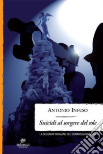 Suicidi al sorgere del sole: La seconda indagine del commissario Vega. E-book. Formato EPUB ebook di Antonio Infuso