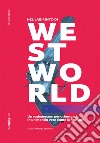 Nel labirinto di Westworld: Un vademecum per orientarsi in un mondo vero come la finzione. E-book. Formato EPUB ebook