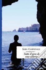 Tutto il peso di una caloria: Diario di una dieta dell'anima. E-book. Formato EPUB ebook